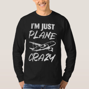 I'm Just Plane Crazy Aeroplane Pilot Aviation T-Shirt