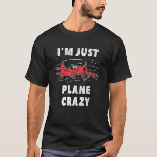 Im Just Plane Crazy - Aeroplanes Aircrafts Pilots T-Shirt