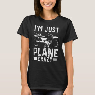 I'm Just Plane Crazy Planes Aeroplanes Costume Pla T-Shirt