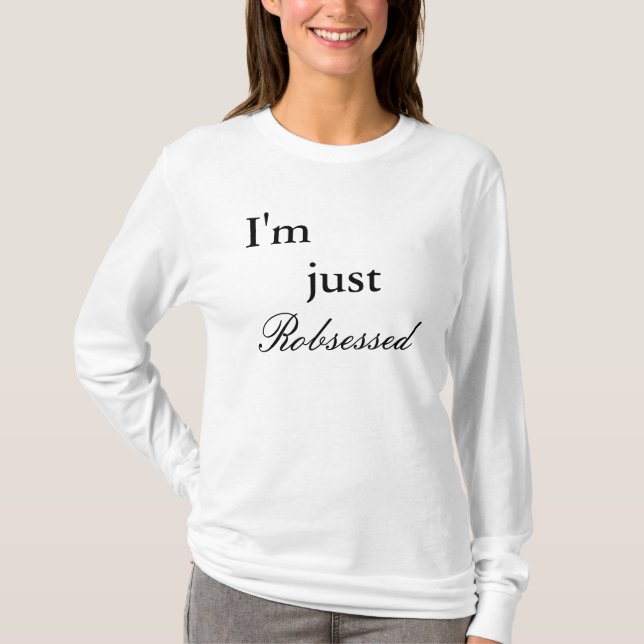 I'm , just, Robsessed T-Shirt (Front)
