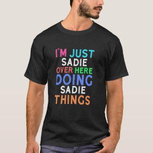 I'm Just Sadie Over Here Doing Sadie Things Sadie T-Shirt