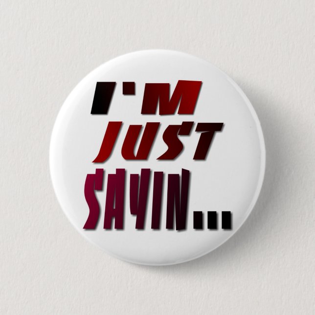 I'm Just Sayin... 6 Cm Round Badge (Front)