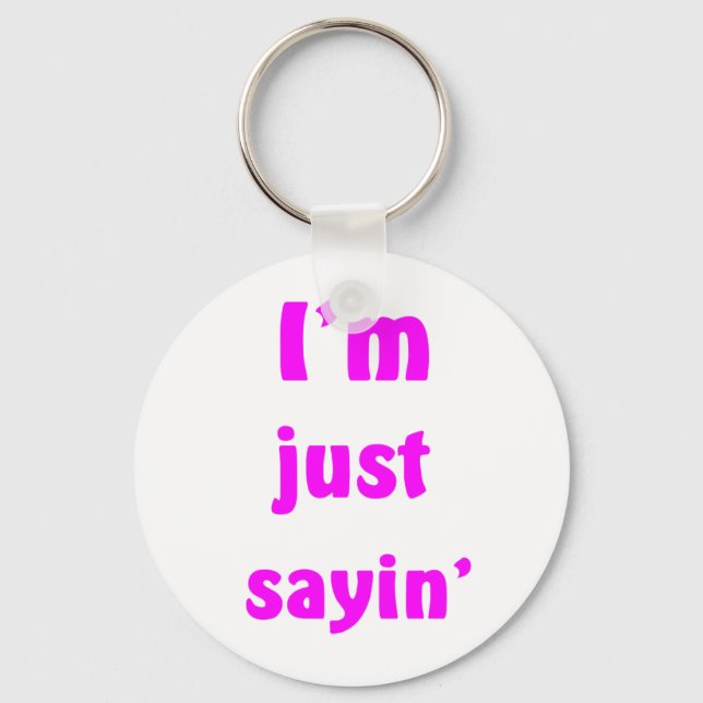 I'm Just Sayin' Key Ring (Front)