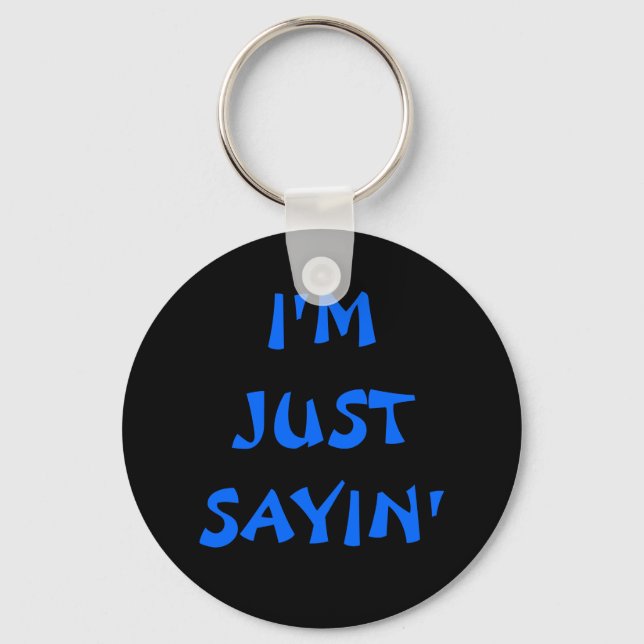 I'M JUST SAYIN' KEY RING (Front)