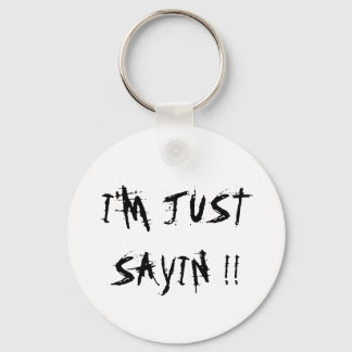 I'M JUST SAYIN !! KEY RING