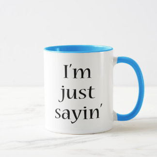 I'm Just Sayin Mug