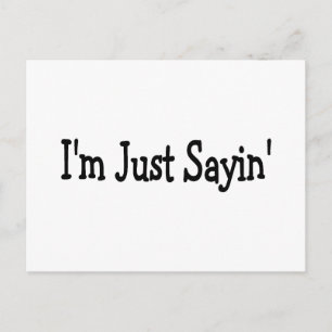 Im Just Sayin Postcard