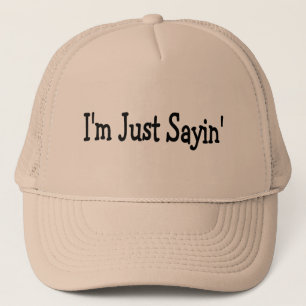 Im Just Sayin Trucker Hat