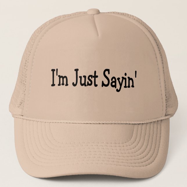Im Just Sayin Trucker Hat (Front)