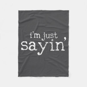 I'm Just Saying  Fleece Blanket