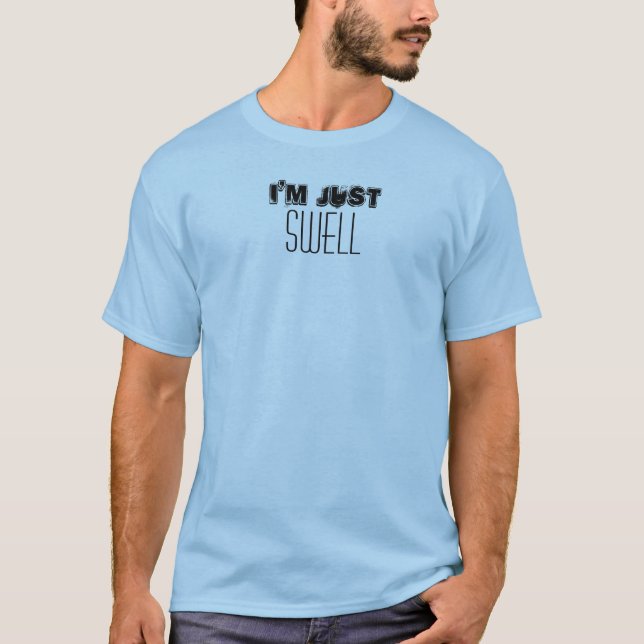 I'm Just Swell Quote Funny Custom T-Shirt (Front)