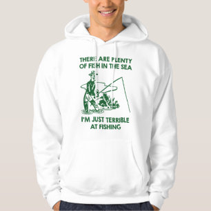 I'm Just Terrible At Fishing Hoodie