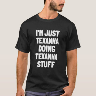 I'm Just Texanna Doing Texanna Stuff T-Shirt