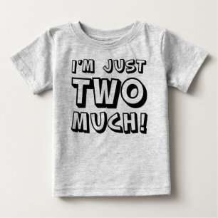 I'm Just Two Much Baby T-Shirt