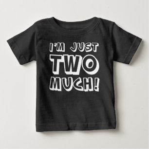 I'm Just Two Much Baby T-Shirt