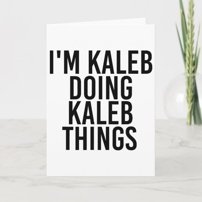 I'm Kaleb Doing Kaleb Things Name Funny Birthday G Card (Front)