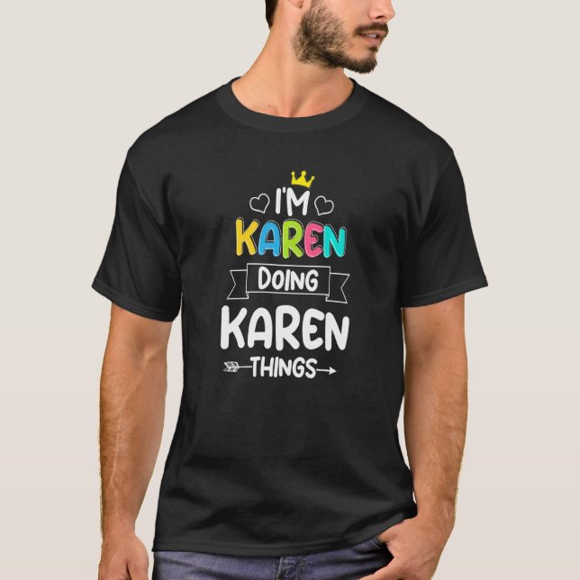 I'm Karen Doing Karen Things  Birthday Dude Quote  T-Shirt (Front)