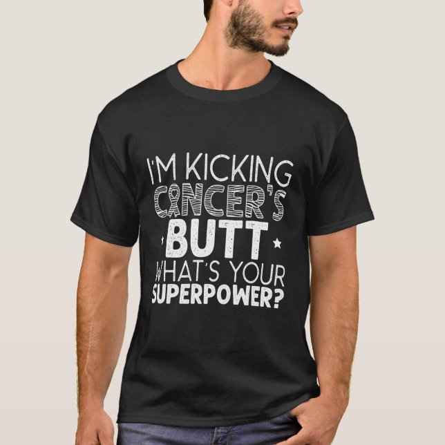 I'M Kicking Cancer'S Butt W'S Your Superpower T-Shirt (Front)