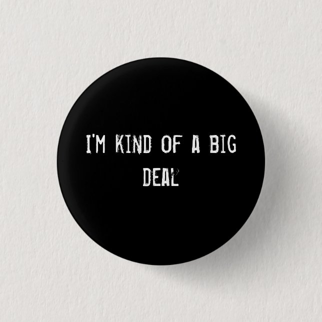 I'm kind of a big deal 3 cm round badge (Front)