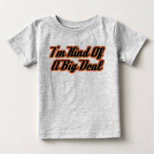 I'm Kind of a Big Deal! Baby T-Shirt