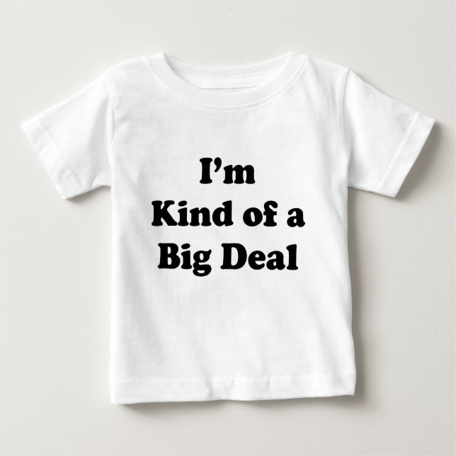 I'm Kind Of A Big Deal Baby T-Shirt (Front)