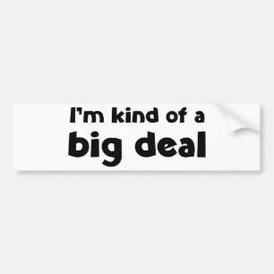 I'm kind of a big deal bumper sticker