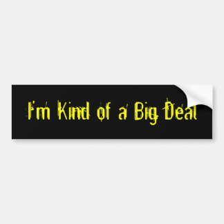 I'm Kind of a Big Deal Bumper Sticker