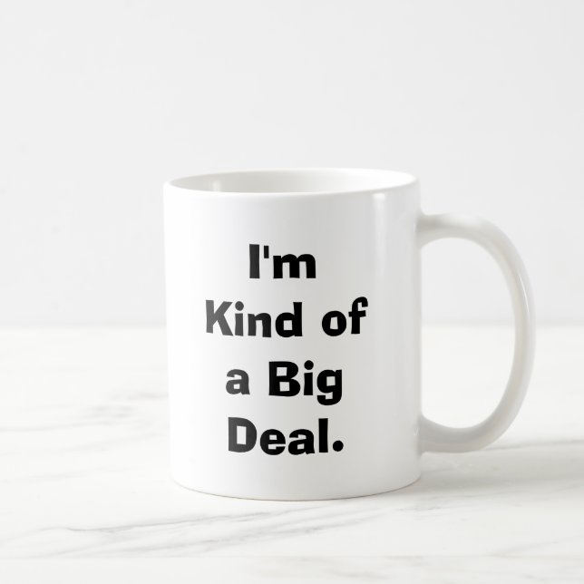 I'm Kind of a Big Deal coffee mug (Right)