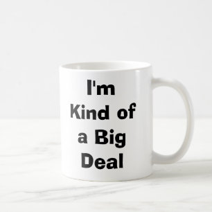 I'm Kind of a Big Deal Coffee Mug