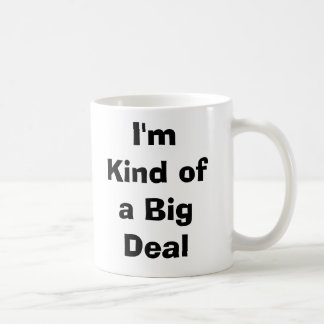 I'm Kind of a Big Deal Coffee Mug