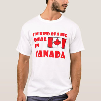 I'm kind of a big deal in Canada shirt