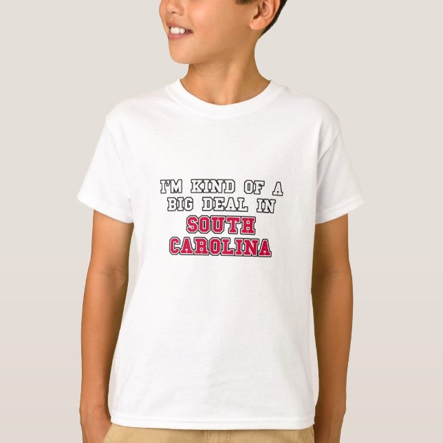 I'm Kind of a Big Deal in South Carolina T-Shirt (Front)