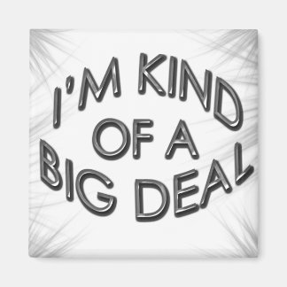 I'm Kind of a Big Deal Magnet