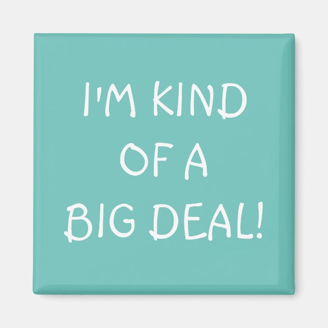 I'm Kind of a Big Deal magnet (Front)