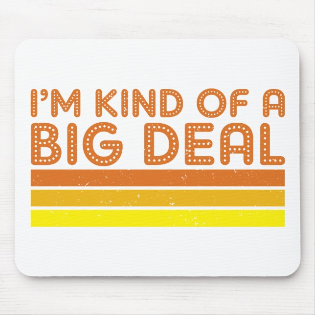 I'm Kind of a Big Deal Mouse Pad (Front)