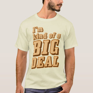 I'm kind of a BIG DEAL T-Shirt