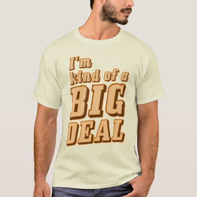 I'm kind of a BIG DEAL T-Shirt (Front)