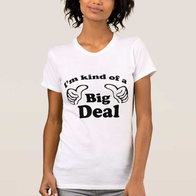 I'm Kind Of A Big Deal T-Shirt (Front)