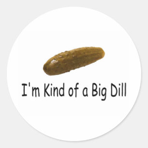 Im Kind Of A Big Dill Classic Round Sticker