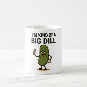 I'm Kind of a Big Dill Coffee Mug
