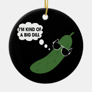 I'm Kind Of A Big Dill Funny Pickle Ceramic Ornament