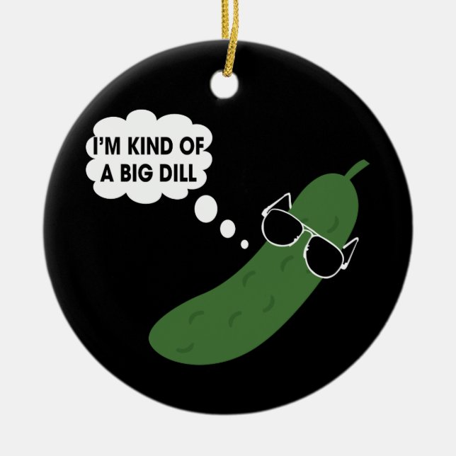 I'm Kind Of A Big Dill Funny Pickle Ceramic Ornament (Front)