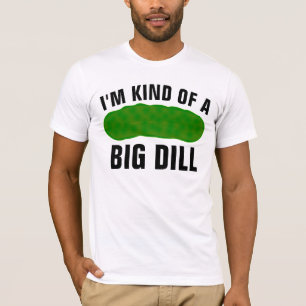 I'M KIND OF A BIG DILL, FUNNY PICKLE T-SHIRT