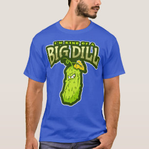 Im Kind Of A Big Dill Funny Pickle T-Shirt