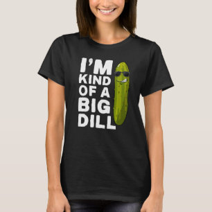 I'm kind of a big Dill Pickle Gag Vegan I'm a Big  T-Shirt