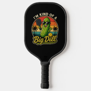 I'm Kind of a Big Dill Pickleball Paddle