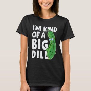 I'm Kind Of A Big Dill Pickles Vegan Pickle Coatum T-Shirt