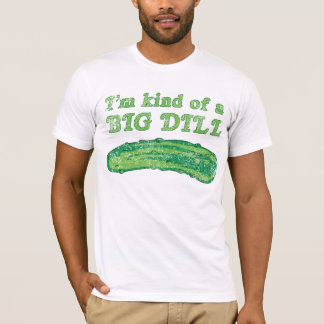 I'm Kind of a Big Dill T-Shirt