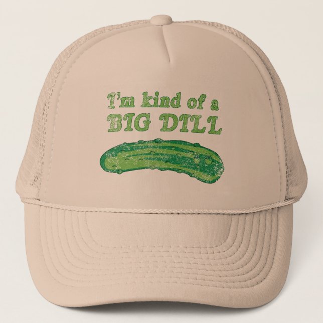 I'm Kind of a Big Dill Trucker Hat (Front)