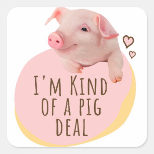 I'm Kind Of A Pig Deal Cute Piggy Square Sticker